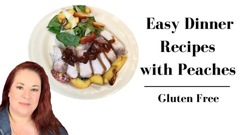 Easy Dinner Recipes with Peaches / 3 Gluten Free Recipes