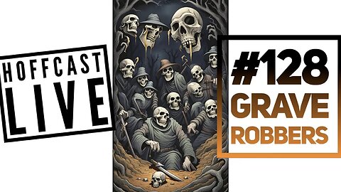 Grave Robbers | Hoffcast LIVE 128