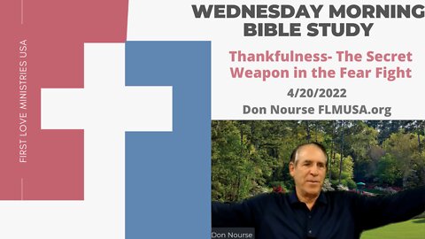 Thankfulness- The Secret Weapon in the Fear Fight - Bible Study | Don Nourse - FLMUSA 4/20/2022