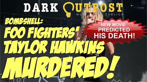 Dark Outpost LIVE 04-01-2022 Bombshell: Foo Fighters' Taylor Hawkins Murdered!