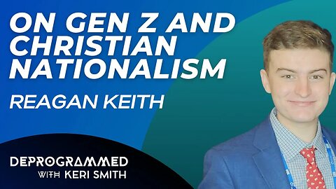 LIVE Deprogrammed: On Gen Z and Christian Nationalism with Reagan Keith