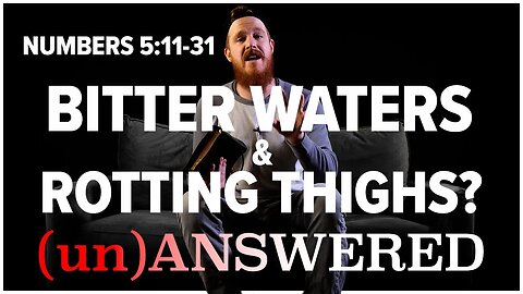 The Strange Ritual of Bitter Waters and Rotting Thighs: Decoding Numbers 5:11-31 | (un)ANSWERED