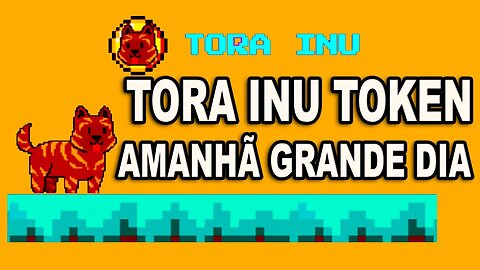 TORA INU TOKEN É AMANHÃ O GRANDE DIA