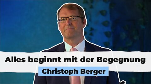 Alles beginnt mit der Begegnung # Christoph Berger # Predigt