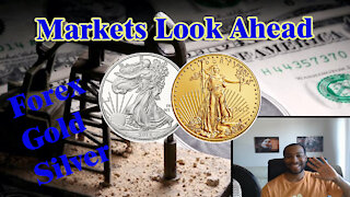 Markets Look Ahead - Forex, Gold, Silver and News