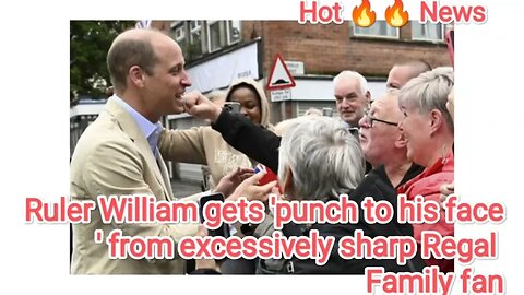 Ruler William gets 'punch to his face' from excessively sharp Regal Family fan