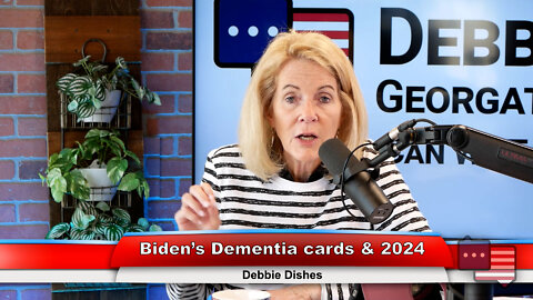 Biden’s Dementia cards & 2024 | Debbie Dishes 6.27.22