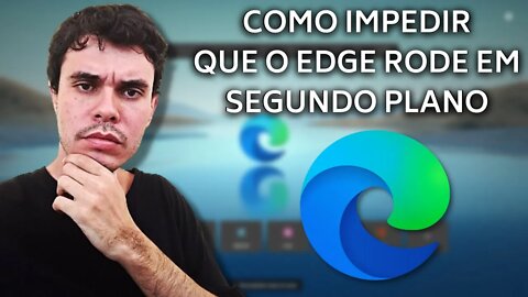 COMO IMPEDIR QUE O MICROSOFT EDGE SEJA EXECUTADO EM SEGUNDO PLANO