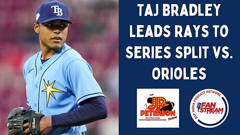 JP Peterson Show 6/22: Taj Bradley Leads #Rays To Series Split vs. #Orioles | J.C. Allen