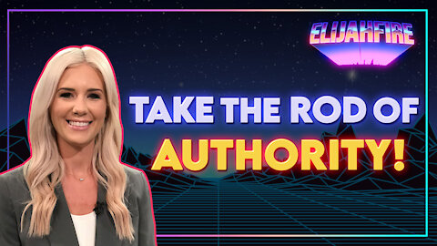 ElijahFire: Ep. 13 – KELSEY O’MALLEY "TAKE THE ROD OF AUTHORITY!"