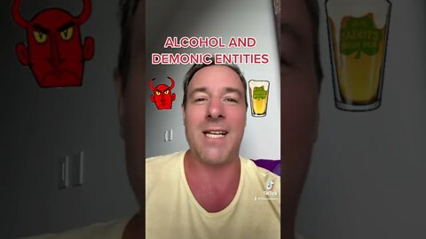 Alcohol Opens You Up To Demonic Possession!