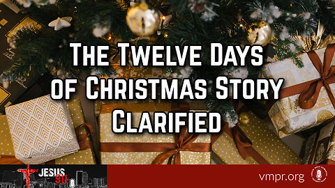 21 Dec 23, Jesus 911: The Twelve Days of Christmas Story Clarified