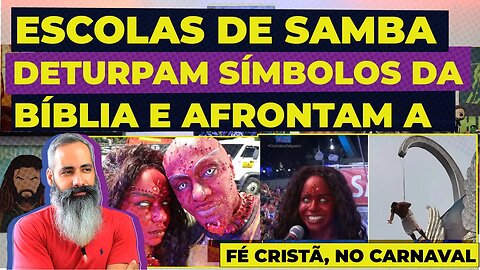 Escolas de samba deturpam símbolos da Bíblia e afrontam a fé cristã no carnaval 2023