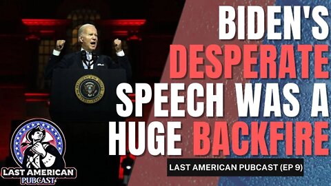 BIDEN'S DESPERATE SPEECH WAS A HUGE BACKFIRE || LAST AMERICAN PUBCAST