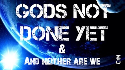 God's Not Done Yet & Neither Are We!