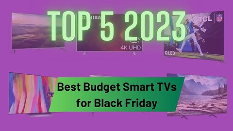 Top 5 2023: Best Budget Smart TVs for Black Friday