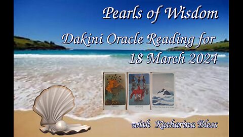 Pearls of Wisdom: Dakini Oracle Reading 18 March 24