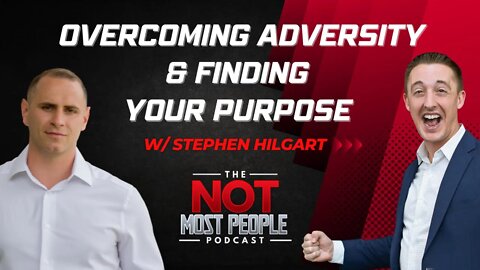 Overcoming Adversity And Finding Your Purpose with Stephen Hilgart - 003