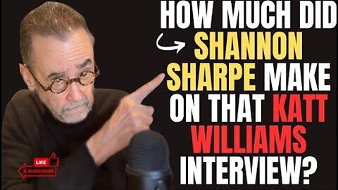 HOW MUCH DID SHANNON SHARPE MAKE ON THAT KATT WILLIAMS INTERVIEW?