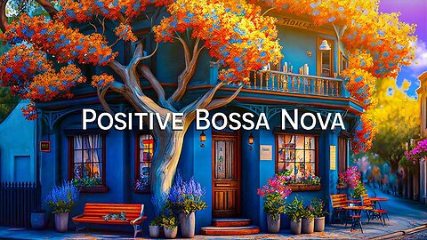 Positive Bossa Nova Music & Outdoor Cafe Shop - Coffee Music for work, study