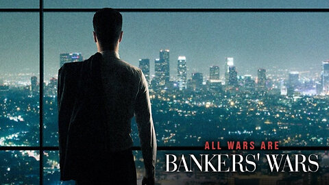 All Wars Are Banker's Wars