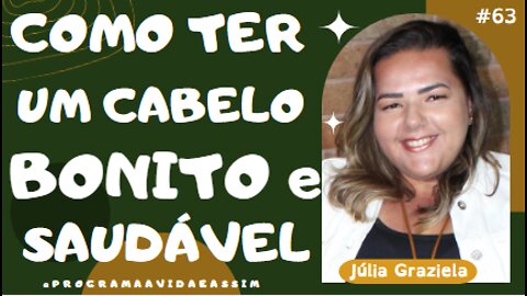 #63 - DICAS PARA TER UM CABELO BONITO com Júlia Graziela - 11/12/21