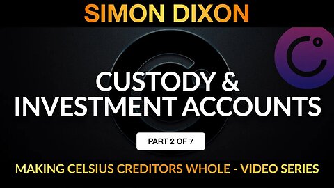 Part 2 of 7 | Custody & Investment Accounts | Making Celsius Creditors Whole Video Series