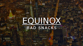 Bad Snacks - Equinox