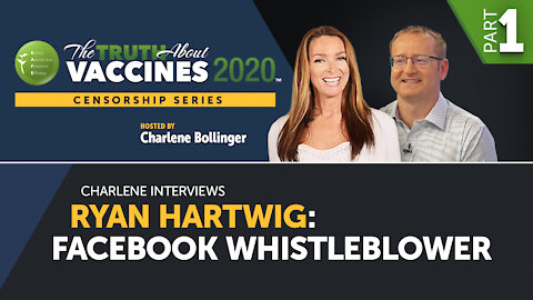 Part 1 - Charlene interviews Ryan Hartwig: Facebook Whistleblower | The Truth About Vaccines 2020 Censorship Series