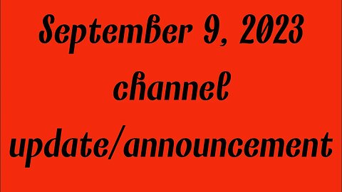 Channel update September 9, 2023 ￼￼