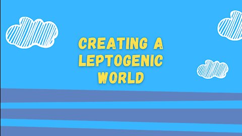 Creating a Leptogenic World