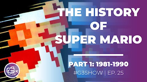THE HISTORY OF SUPER MARIO: PART 1 (1981-1990) G3 Show EP 25