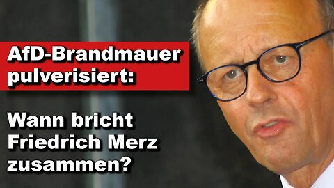 AfD-Brandmauer pulverisiert: Wann bricht Friedrich Merz zusammen? (Wochenausklang)