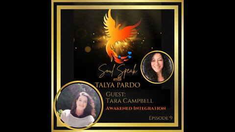 Soul Speak with Talya Pardo, Episode 9: Tara Campbell - Awakened Integration