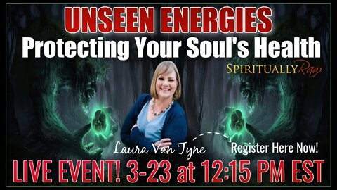 UNSEEN ENERGIES Protecting Our Soul's Health! w Laura Van Tyne, Paranormal Experiencer/Remote Viewer