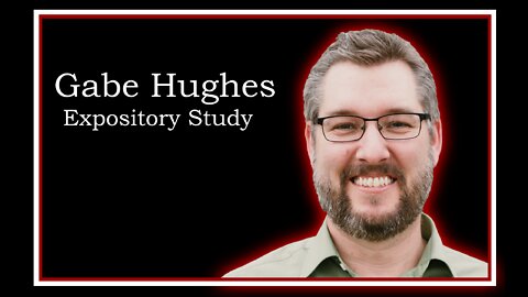 Gabe Hughes: Expository Study