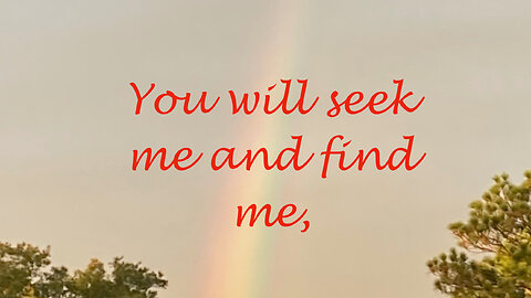 Seek Me, Find Me, Declares the Lord. Jeremiah 29: 13-14