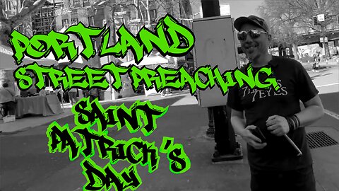 STREET PREACHING ON SAINT PATRICKS DAY PORTLAND OREGON 2024