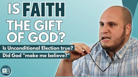 Is it true that God gives people the gift to believe? (UNCONDITIONAL ELECTION)