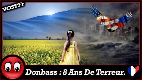 (VOSTFr) Donbass : 8 Ans De Terreur.