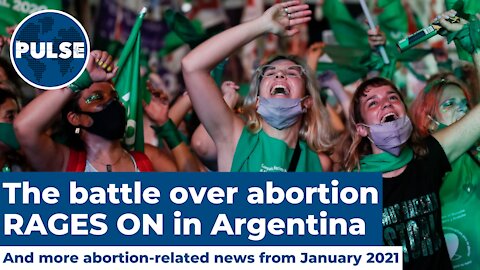 The battle over abortion RAGES ON in Argentina, and other abortion-related news from January 2021