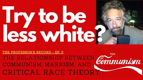 Try to be less WHITE? The relationship between Communism, Marxism, and Critical Race Theory
