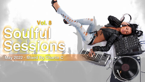 Soulful Sessions Vol 8 - May 2022 - DJ Charlie C