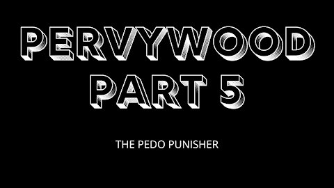 PERVYWOOD PART 5 - THE PEDO PUNISHER