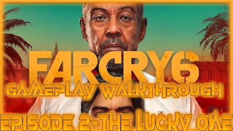 Far Cry 6 Gameplay Walkthrough Episode 2-The Lucky One