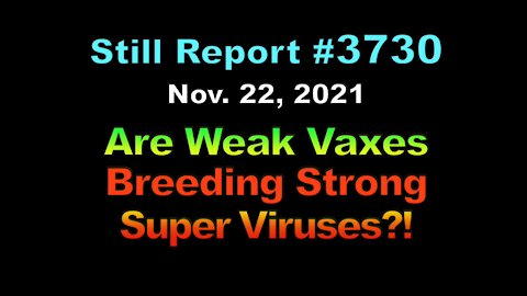 Are Weak Vaxs Breeding Deadly Super Viruses?, 3730
