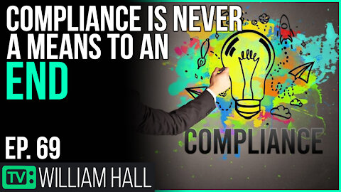 Compliance Is Never A Means To An End | Ep. 69