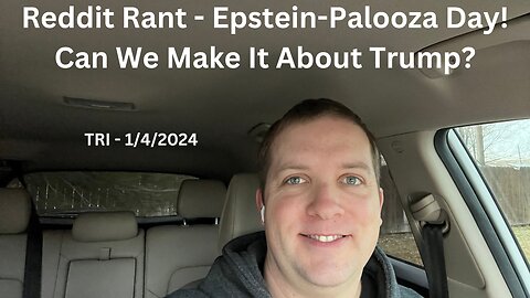 Reddit Rant - Epstein-Palooza Day! Can We Make It About Trump?