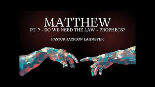 The Gospel Of Matthew | Pt. 7 - Do We Need The Law + Prophets? | Pastor Jackson Lahmeyer