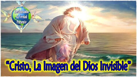 “Cristo, La Imagen del Dios Invisible”